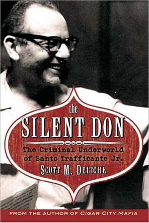 The Silent Don: The Criminal World of Santo Trafficante Jr. de Scott Deitche