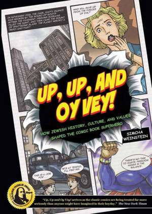 Up, Up and Oy Vey!: How Jewish History, Culture, and Values Shaped the Comic Book Superhero de Simcha Weinstein