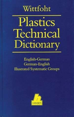 Plastics Technical Dictionary: English-German/German-English de A. M. Wittfoht