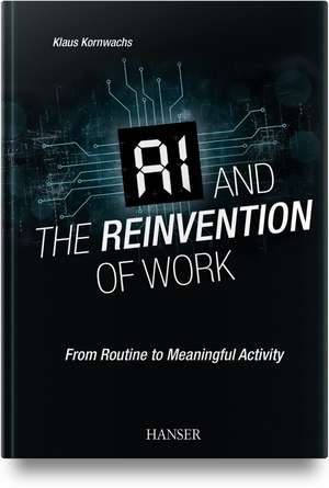 AI and the Reinvention of Work de Klaus Kornwachs