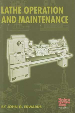 Lathe Operation and Maintenance de John Edwards