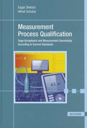 Measurement Process Qualification: Gage Acceptance and Measurement Uncertainty According to Current Standards de Edgar Dietrich