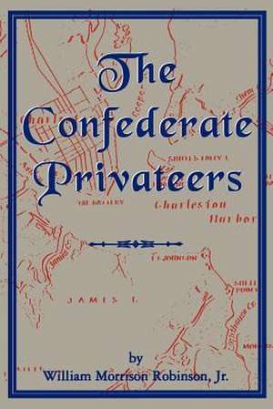 Confederate Privateers de William Morrison Robinson