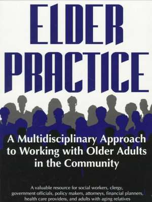 Elder Practice: A Multidisiciplinary [Sic] Approach to Working with Older Adults in the Community de Terry Tirrito