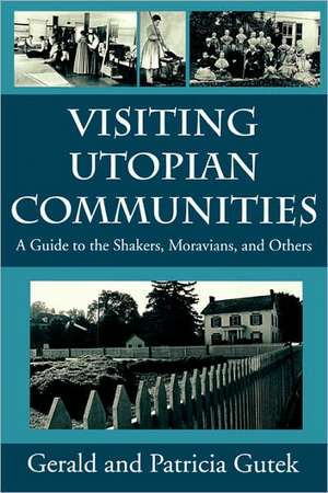 Visiting Utopian Communities: A Guide to Shakers, Moravians, and Others de Gerald Lee Gutek