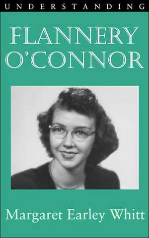 Understanding Flannery O' Connor de Margaret Earley Whitt