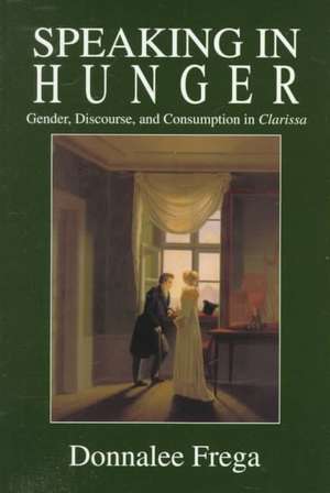 Speaking in Hunger: Gender, Discourse, and Consumption in Clarissa de Donnalee Frega