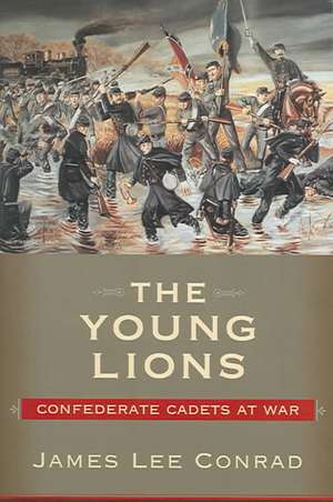 The Young Lions: Confederate Cadets at War de James Lee Conrad