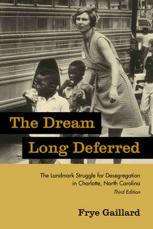 The Dream Long Deferred: The Landmark Struggle for Desegregation in Charlotte, North Carolina de Frye Gaillard