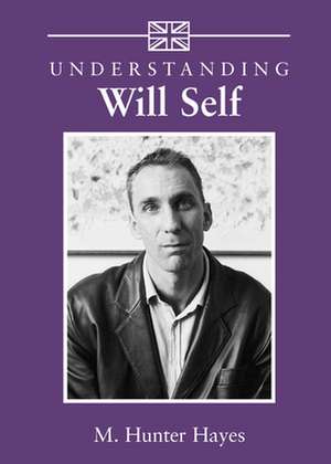 Understanding Will Self de M. Hunter Hayes