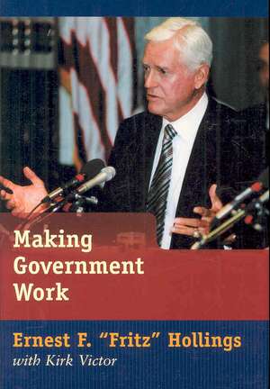 Making Government Work de Ernest F. Hollings