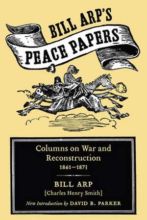 Bill Arp's Peace Papers: Columns on War and Reconstruction, 1861-1873 de Bill Arp