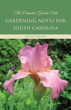 Gardening Notes for South Carolina: A Garden Book for Zone 7-B, 8-A de Columbia Garden Club