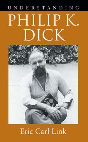 Understanding Philip K. Dick de Eric Carl Link