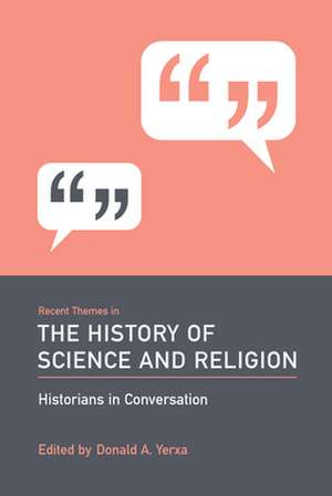 Recent Themes in the History of Science and Religion de Donald A. Yerxa