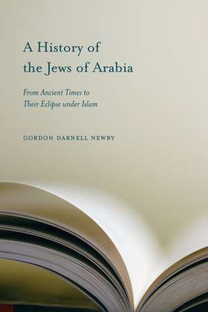 A History of the Jews of Arabia de Gordon Darnell Newby