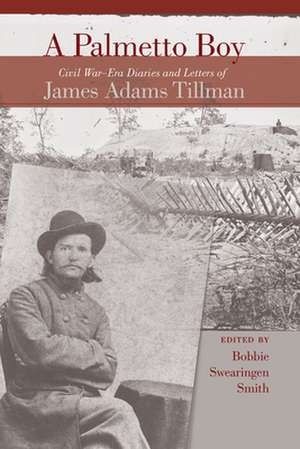 A Palmetto Boy: Civil War-Era Diaries and Letters of James Adams Tillman de James Adams Tillman