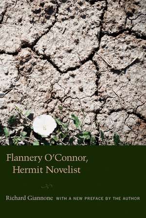 Flannery O'Connor, Hermit Novelist de Richard Giannone