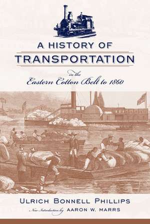 A History of Transportation in the Eastern Cotton Belt to 1860 de Ulrich Bonnell Phillips