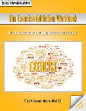 The Exercise Addiction Workbook de Ester R. A. Leutenberg