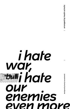 i hate war but i hate our enemies even more de Heath Schultz