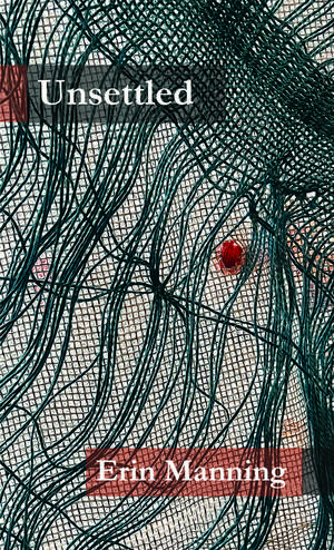 Unsettled de Erin Manning