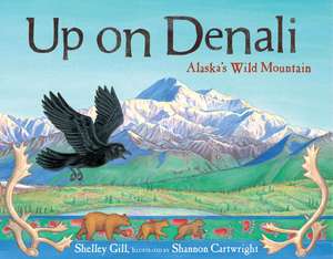 Up on Denali: Alaska's Wild Mountain de Shelley Gill