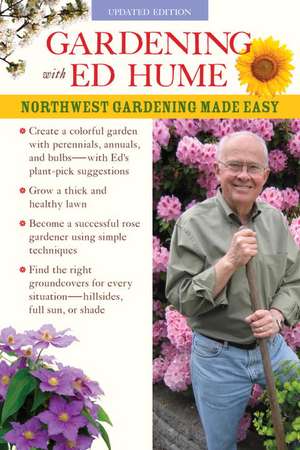 Gardening with Ed Hume: Northwest Gardening Made Easy de Ed Hume