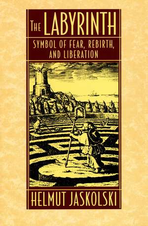 Labyrinth: Symbol of Fear, Rebirth, and Liberation de Helmut Jaskolski