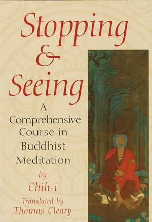 Stopping and Seeing: A Comprehensive Course in Buddhist Meditation de Chih-i