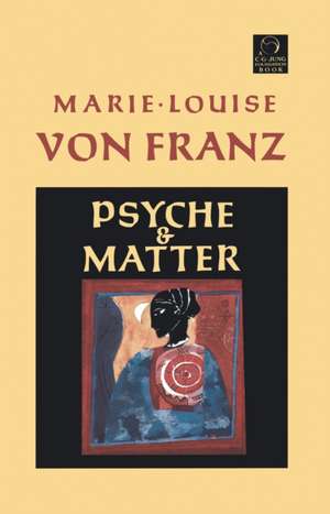 Psyche and Matter de Marie-Louise von Franz