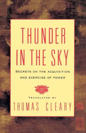 Thunder in the Sky: Secrets on the Acquisition and Exercise of Power de Thomas F. Cleary