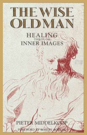 The Wise Old Man: Healing Through Inner Images de Pieter Middelkoop