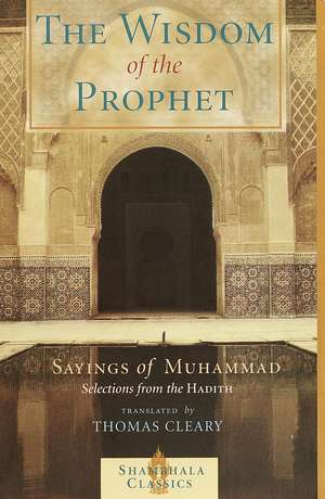 The Wisdom of the Prophet: The Sayings of Muhammad de Thomas F. Cleary