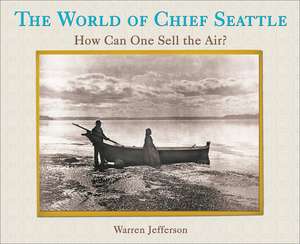 World of Chief Seattle: How Can One Sell the Air de Warren Jefferson