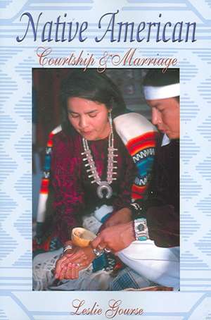 Native American Courtship & Marriage de Leslie Gourse