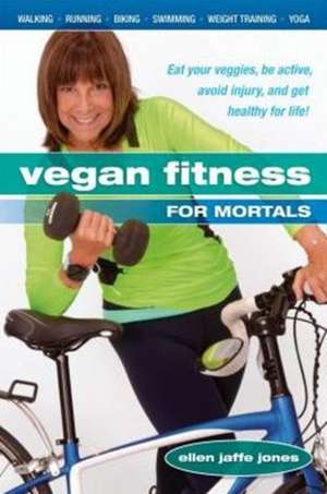 Vegan Fitness for Mortals de Ellen Jaffe Jones