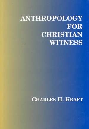 Anthropology for Christian Witness de Charles H. Kraft