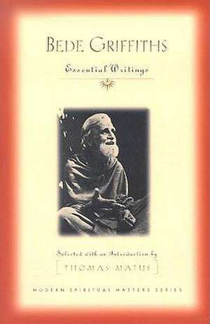 Bede Griffiths: Essential Writings de Bede Griffiths