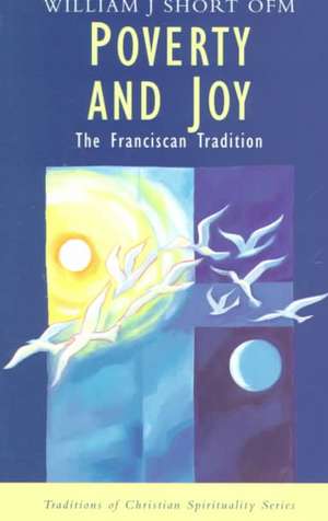 Poverty and Joy: The Franciscan Tradition de William Short