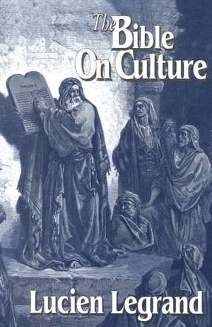 The Bible on Culture: Belonging or Dissenting? de Lucien Legrand