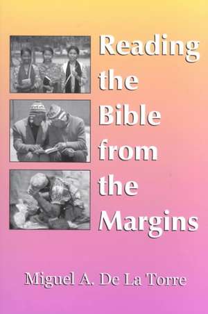 Reading the Bible from the Margins de Miguel A. De La Torre