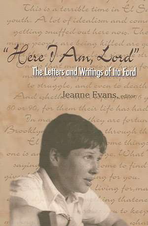 Here I Am, Lord: The Letters and Writings of Ita Ford de Jeanne Evans