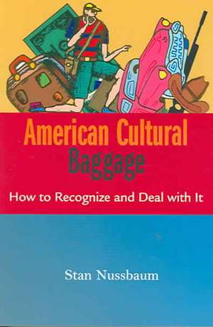 American Cultural Baggage: How to Recognize and Deal with It de Stan Nussbaum