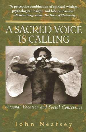 A Sacred Voice Is Calling: Personal Vocation and Social Conscience de John Neafsey