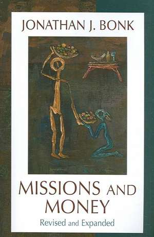 Missions and Money: Affluence as a Missionary Problem...Revisited de Jonathan J. Bonk