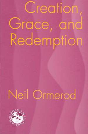 Creation, Grace, and Redemption: How Desire Became Corrupted--And How We Can Reclaim It de Neil Ormerod