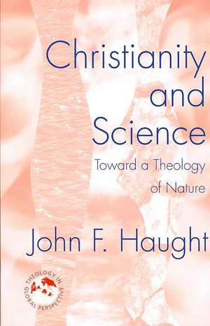 Christianity and Science: Toward a Theology of Nature de John F. Haught