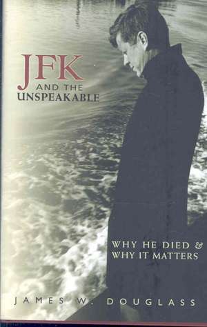 JFK and the Unspeakable de James W. Douglass