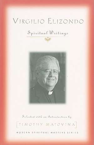 Virgilio Elizondo: Spiritual Writings de Virgilio P. Elizondo